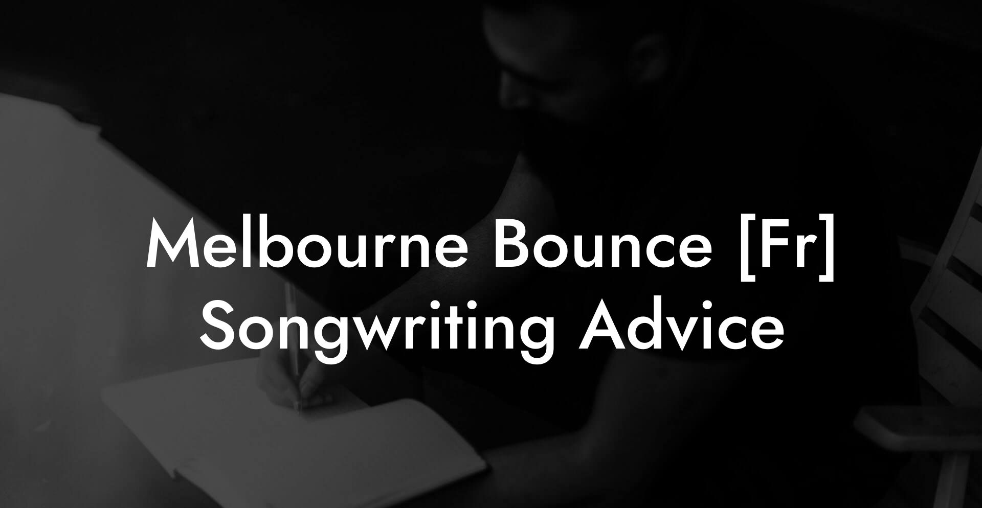 Melbourne Bounce [Fr] Songwriting Advice