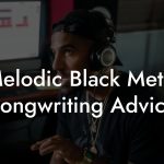 Melodic Black Metal Songwriting Advice