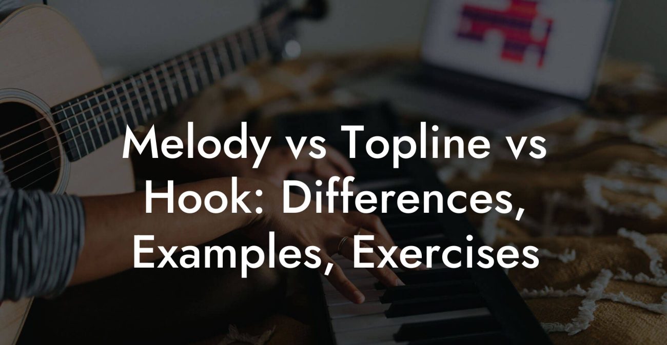 Melody vs Topline vs Hook: Differences, Examples, Exercises