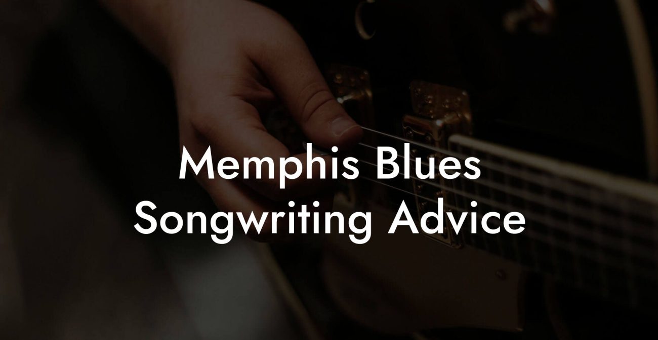 Memphis Blues Songwriting Advice