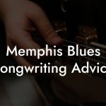 Memphis Blues Songwriting Advice