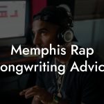 Memphis Rap Songwriting Advice