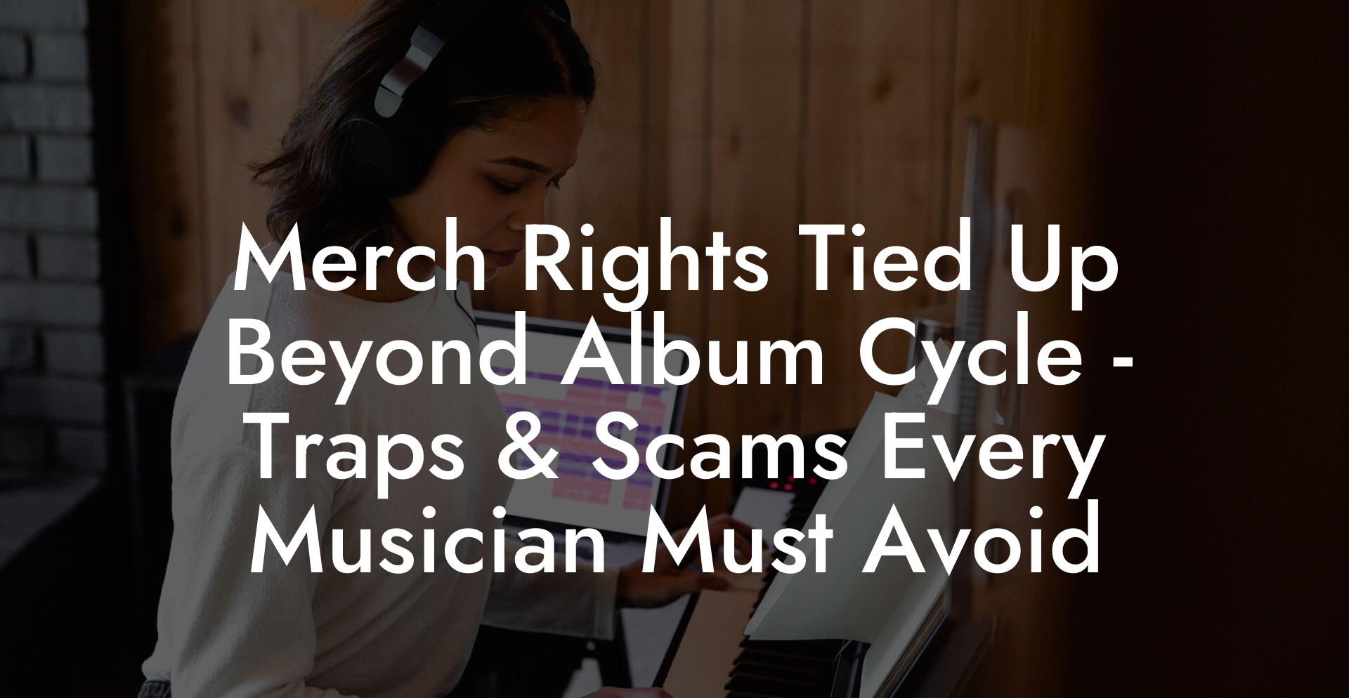 Merch Rights Tied Up Beyond Album Cycle - Traps & Scams Every Musician Must Avoid