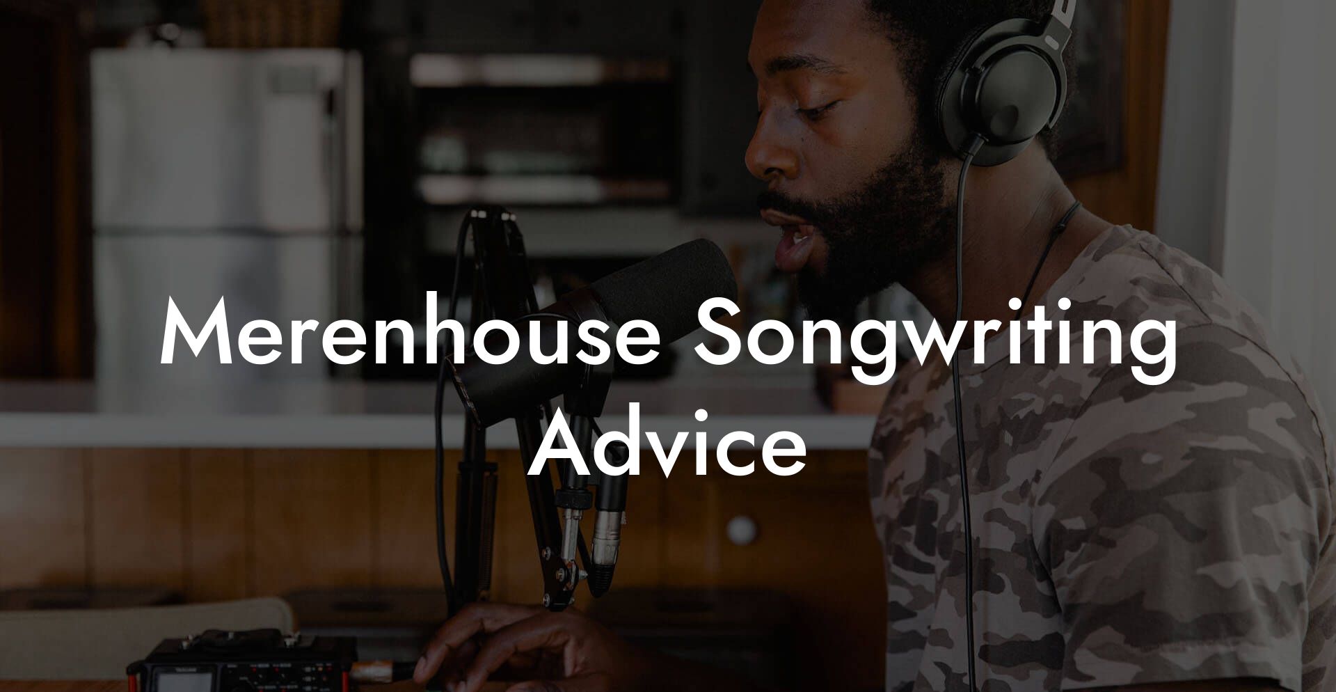 Merenhouse Songwriting Advice