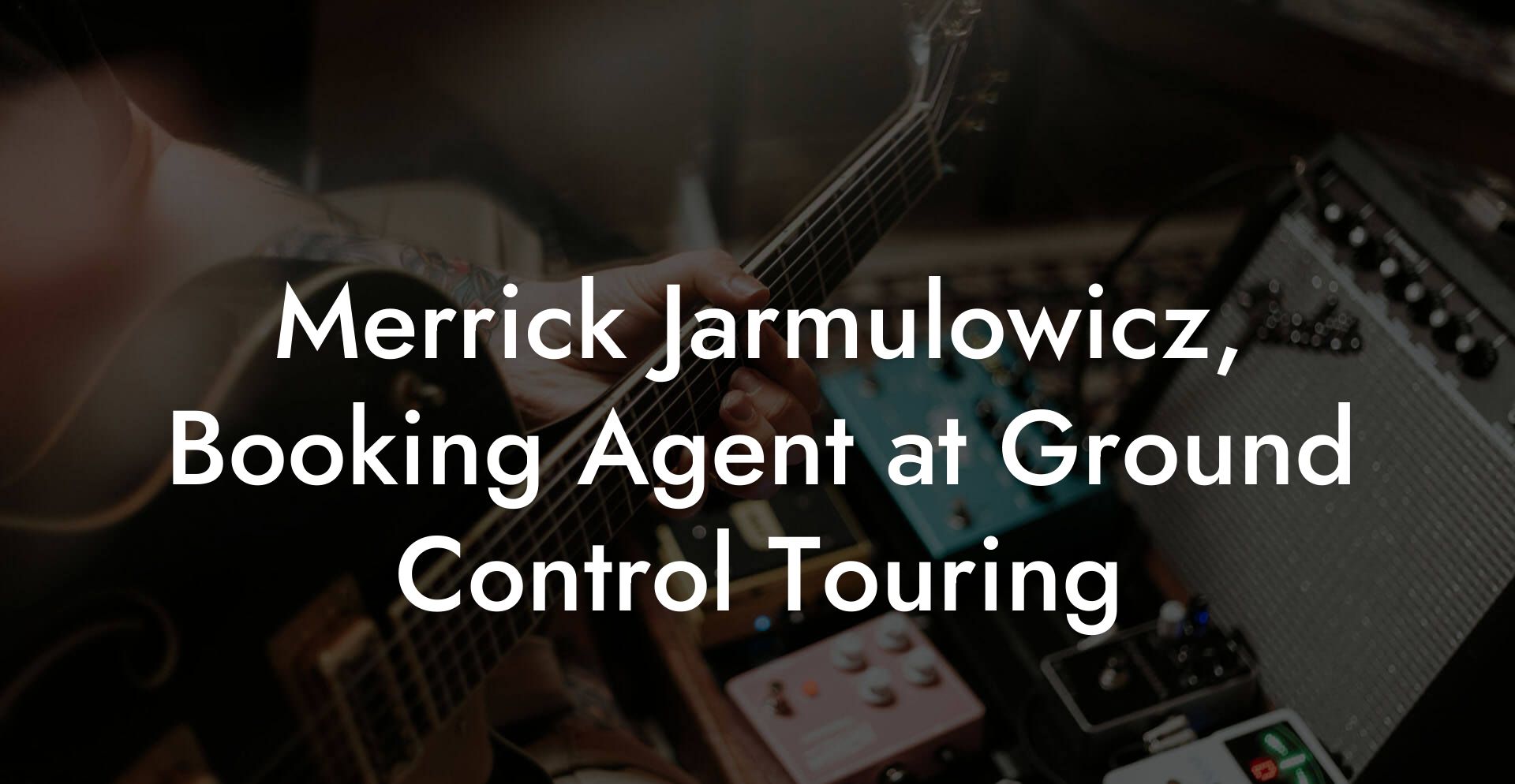 Merrick Jarmulowicz, Booking Agent at Ground Control Touring