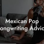 Mexican Pop Songwriting Advice