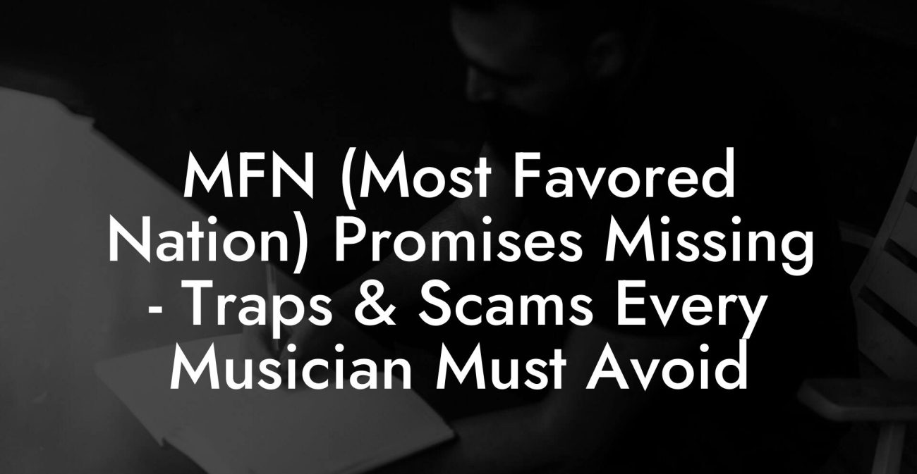 MFN (Most Favored Nation) Promises Missing - Traps & Scams Every Musician Must Avoid