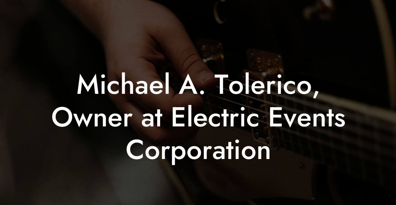 Michael A. Tolerico, Owner at Electric Events Corporation