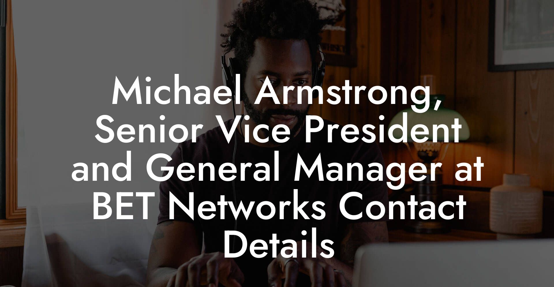 Michael Armstrong, Senior Vice President and General Manager at BET Networks Contact Details