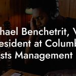 Michael Benchetrit, Vice President at Columbia Artists Management Inc.
