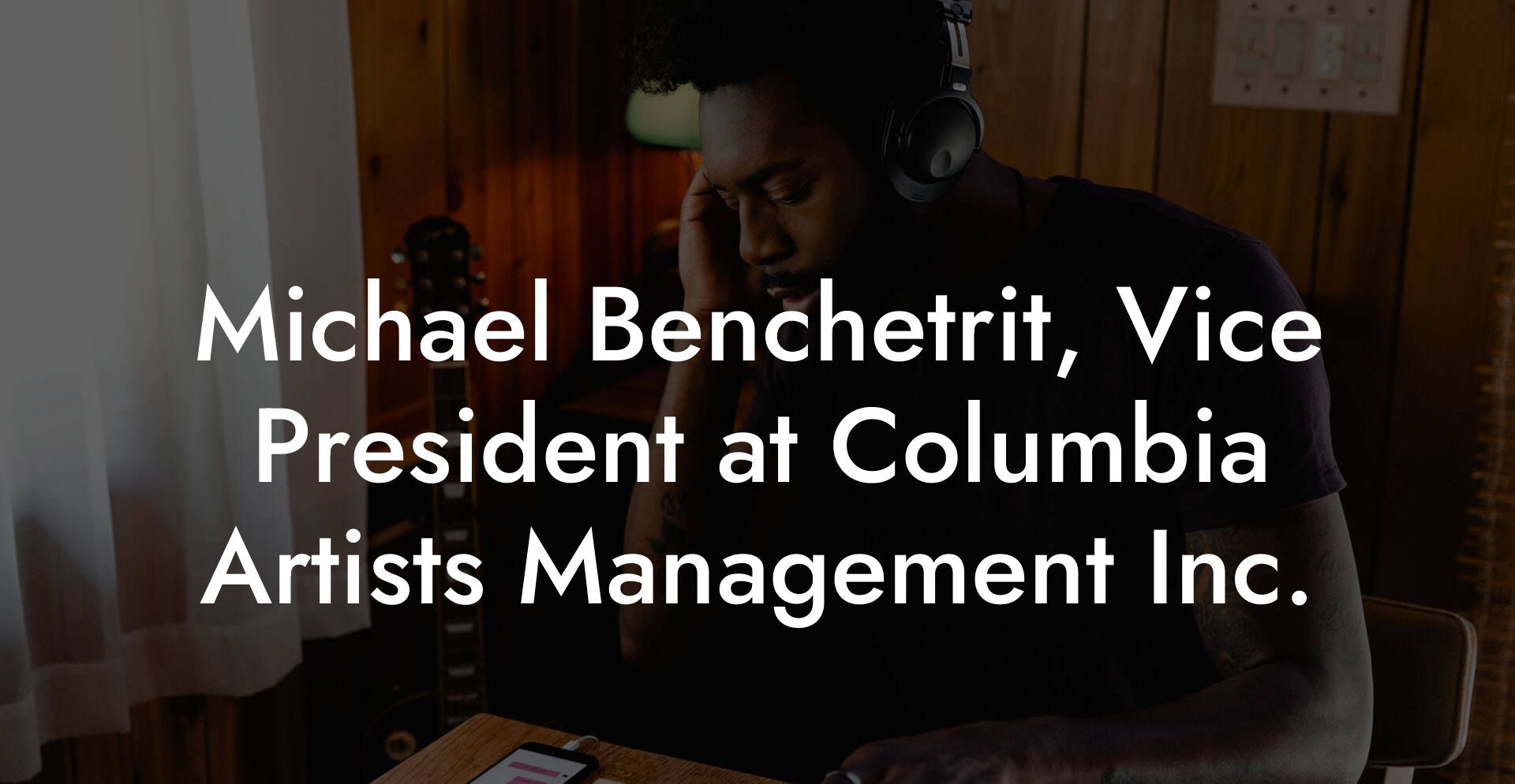 Michael Benchetrit, Vice President at Columbia Artists Management Inc.