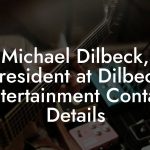 Michael Dilbeck, President at Dilbeck Entertainment Contact Details