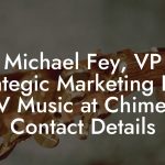 Michael Fey, VP Strategic Marketing Film & TV Music at Chime Ent Contact Details