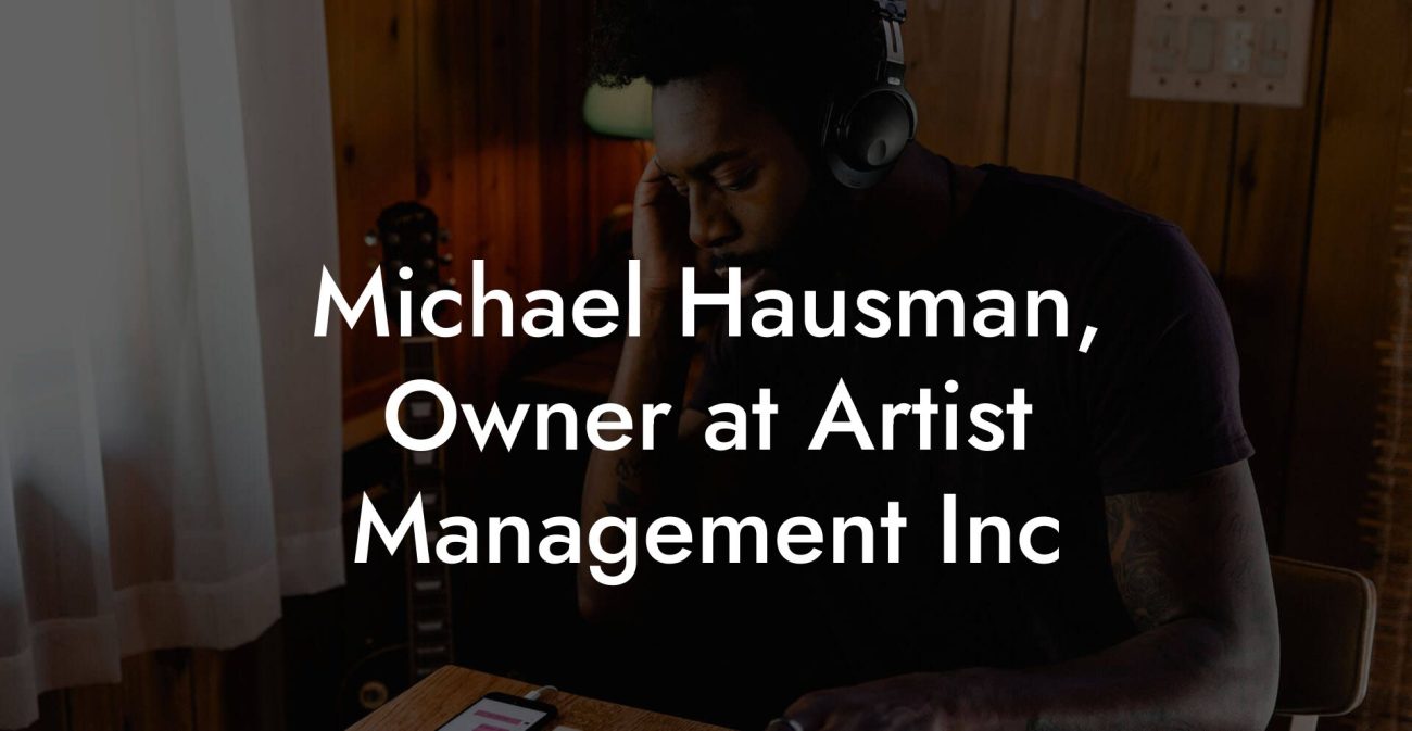 Michael Hausman, Owner at Artist Management Inc