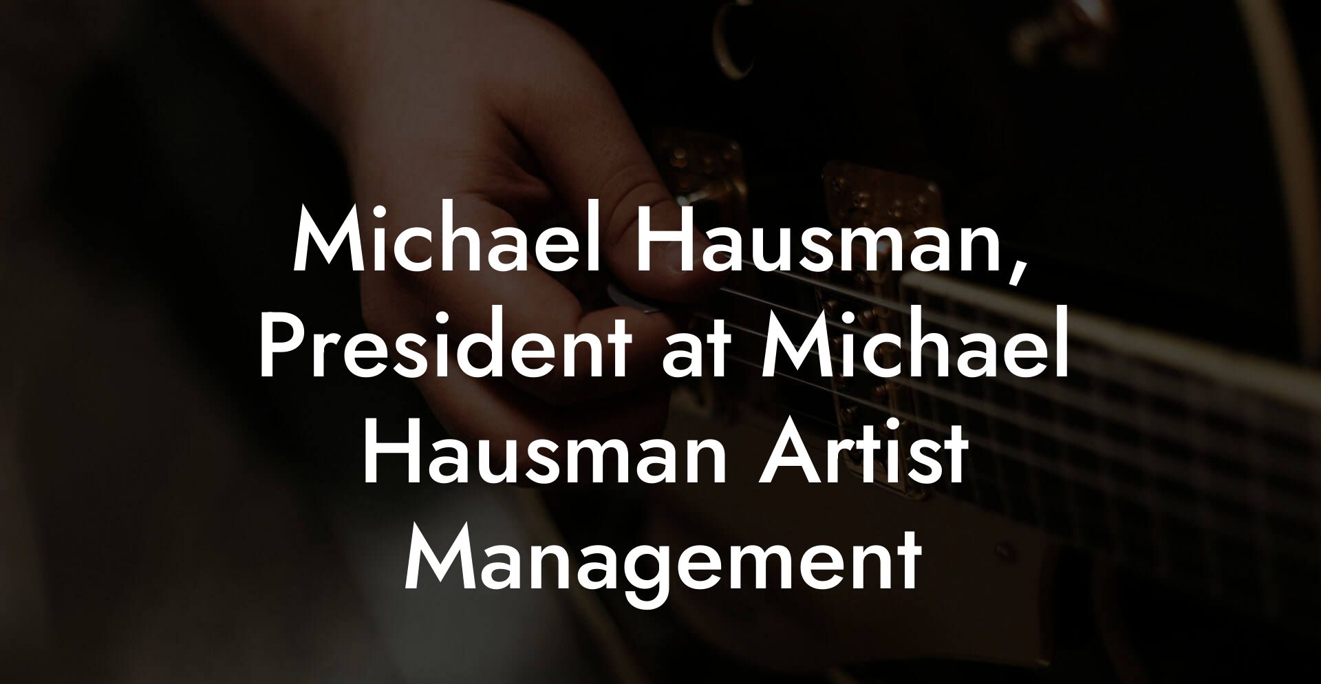 Michael Hausman, President at Michael Hausman Artist Management