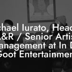 Michael Iurato, Head of A&R / Senior Artist Management at In De Goot Entertainment