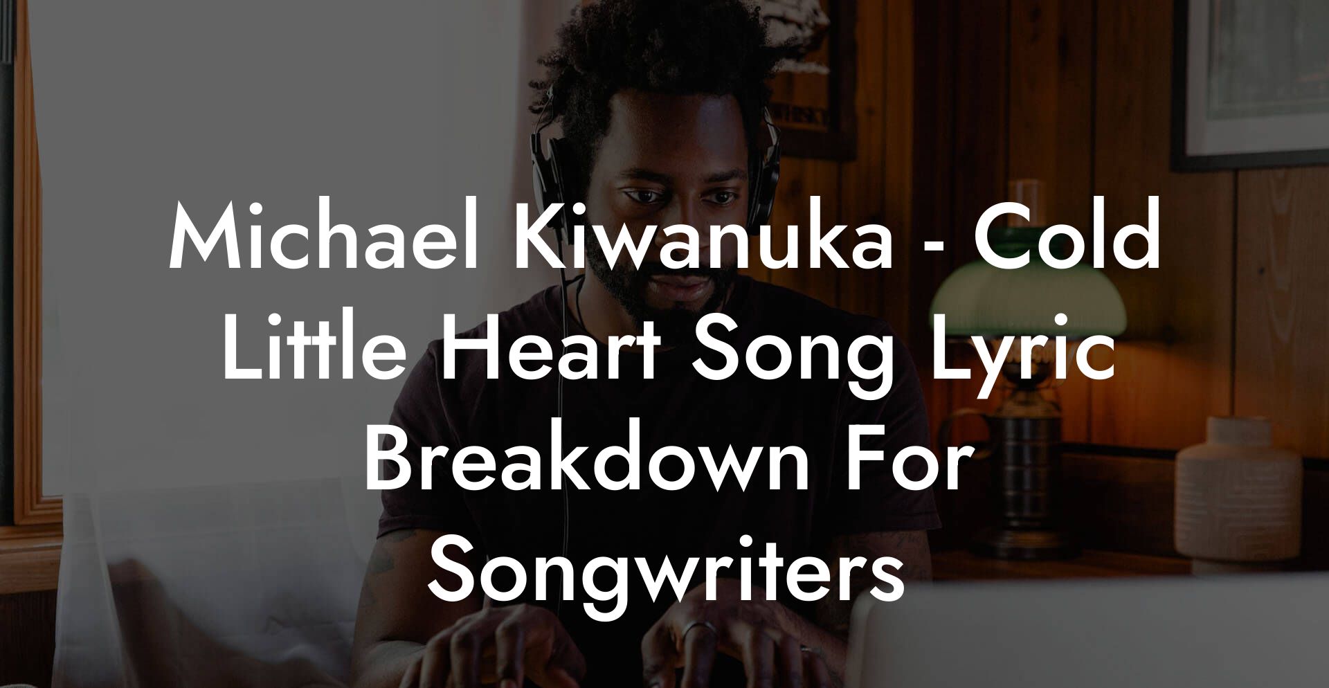 Michael Kiwanuka - Cold Little Heart Song Lyric Breakdown For Songwriters