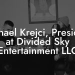 Michael Krejci, President at Divided Sky Entertainment LLC