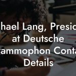 Michael Lang, President at Deutsche Grammophon Contact Details