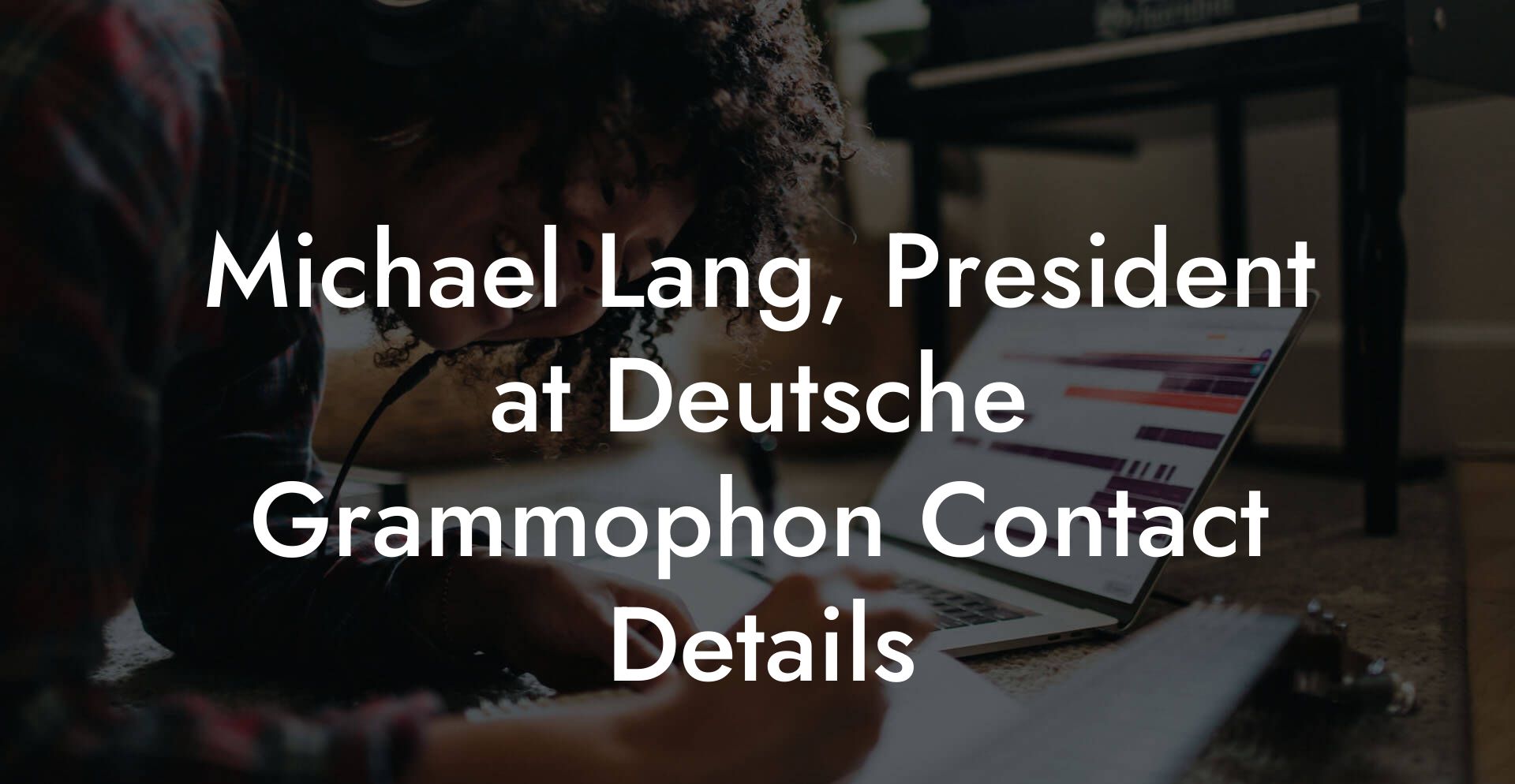 Michael Lang, President at Deutsche Grammophon Contact Details