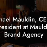 Michael Mauldin, CEO & President at Mauldin Brand Agency