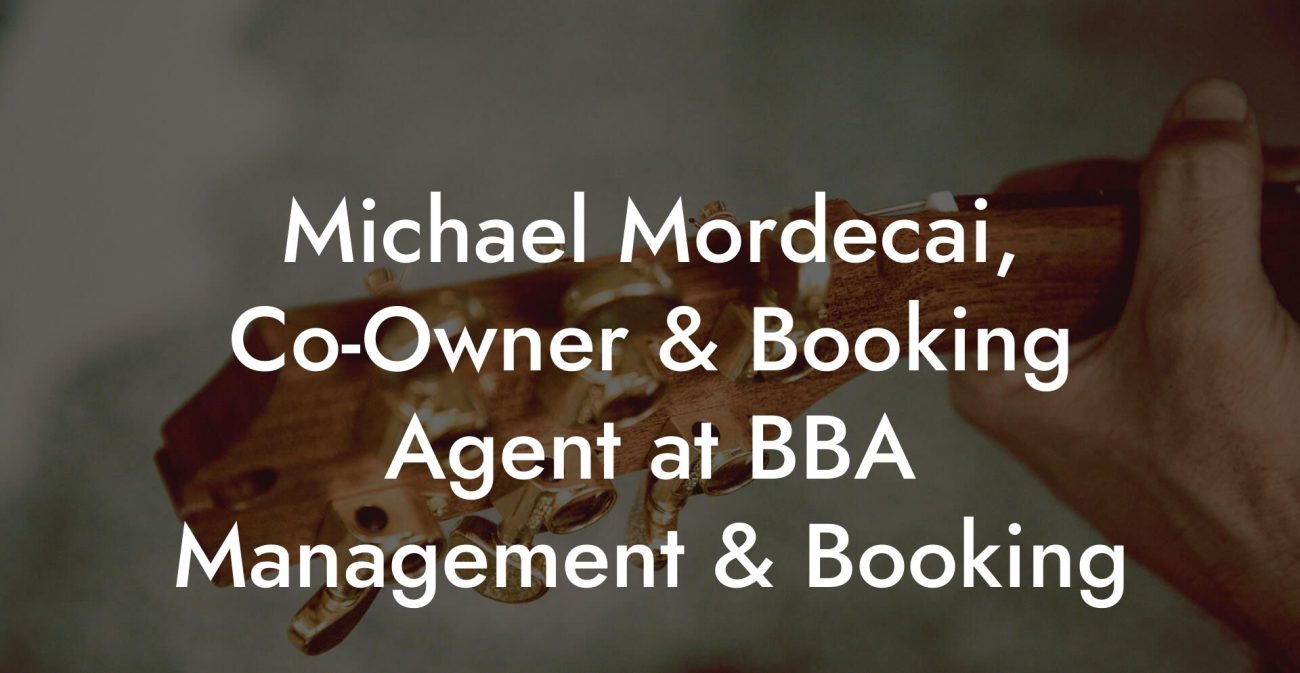 Michael Mordecai, Co-Owner & Booking Agent at BBA Management & Booking