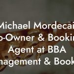 Michael Mordecai, Co-Owner & Booking Agent at BBA Management & Booking