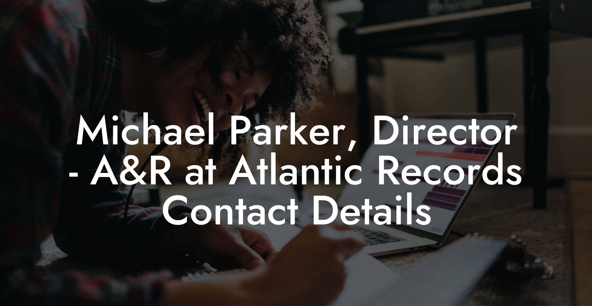 Michael Parker, Director - A&R at Atlantic Records Contact Details