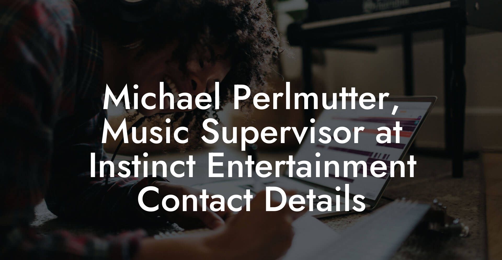 Michael Perlmutter, Music Supervisor at Instinct Entertainment Contact Details