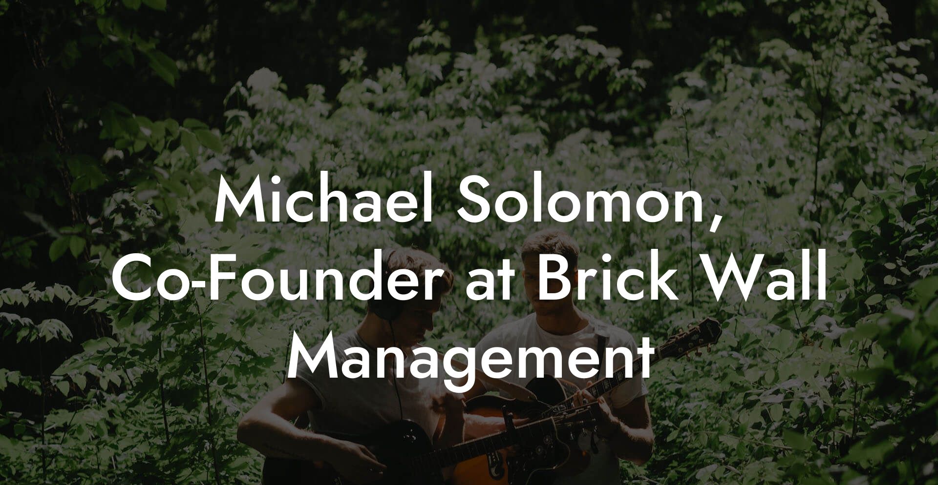 Michael Solomon, Co-Founder at Brick Wall Management