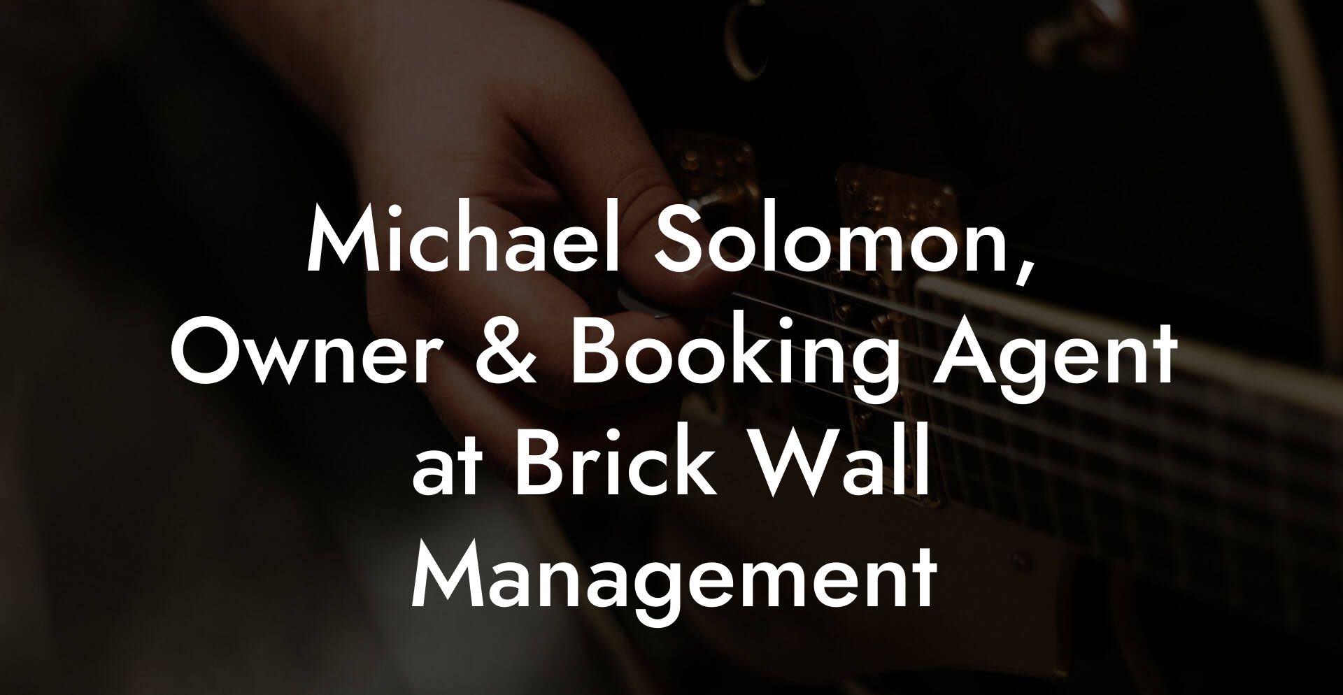 Michael Solomon, Owner & Booking Agent at Brick Wall Management