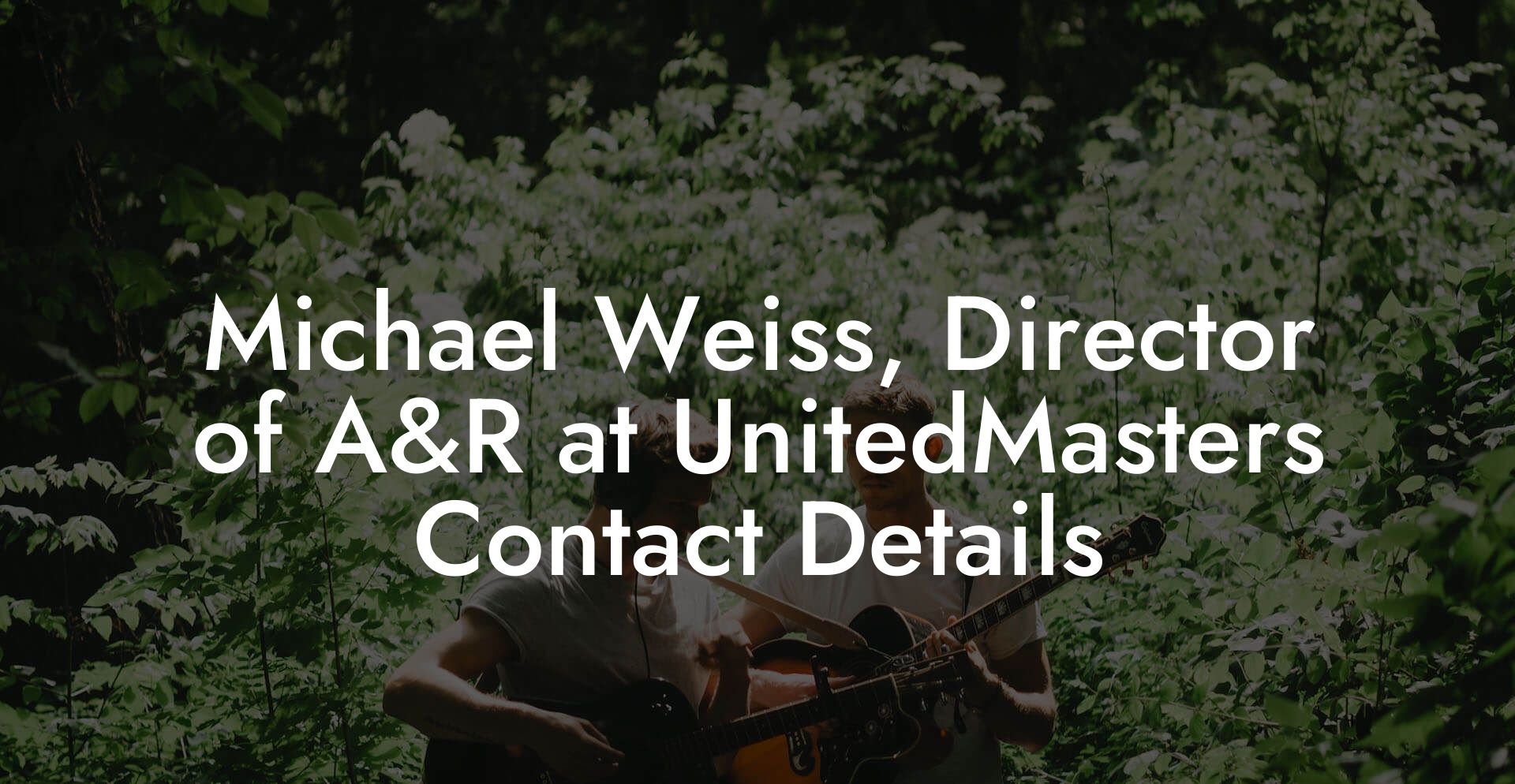 Michael Weiss, Director of A&R at UnitedMasters Contact Details