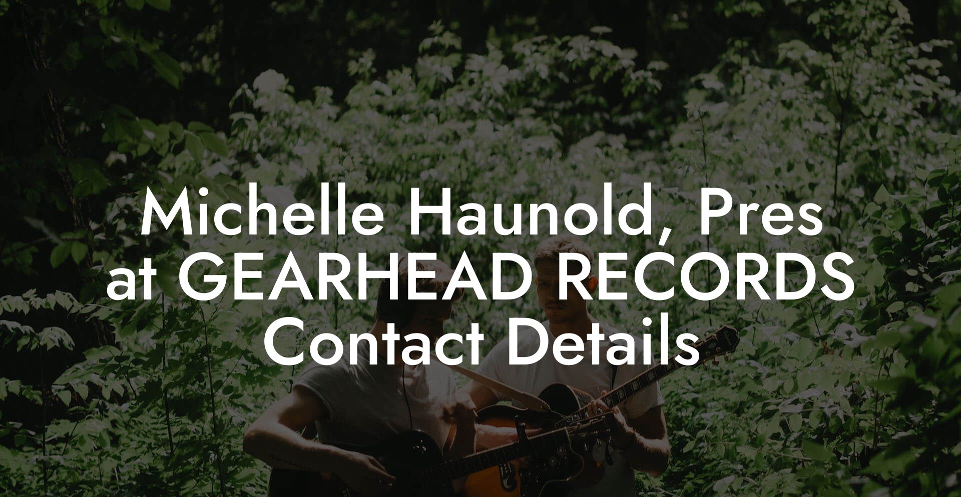 Michelle Haunold, Pres at GEARHEAD RECORDS Contact Details