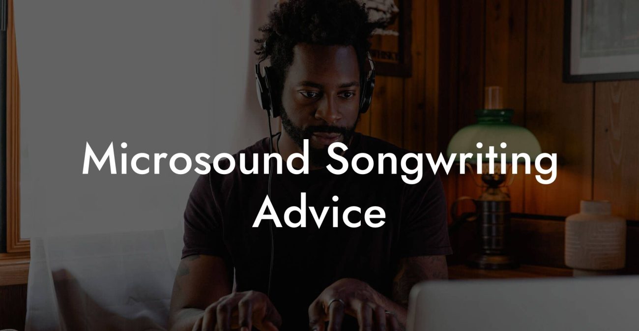 Microsound Songwriting Advice