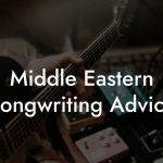 Middle Eastern Songwriting Advice