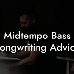 Midtempo Bass Songwriting Advice