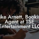 Mike Arnett, Booking Agent at TSE Entertainment LLC
