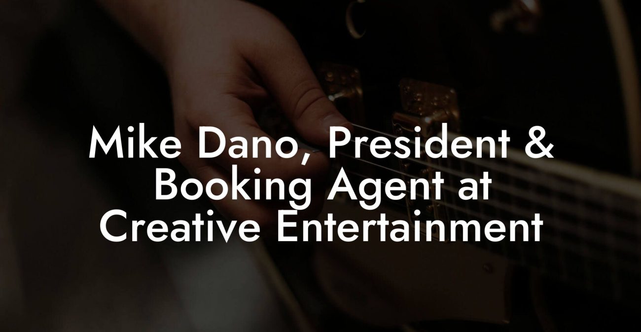 Mike Dano, President & Booking Agent at Creative Entertainment