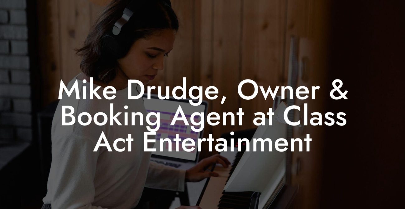 Mike Drudge, Owner & Booking Agent at Class Act Entertainment