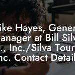 Mike Hayes, General Manager at Bill Silva Mgt., Inc./Silva Touring, Inc. Contact Details