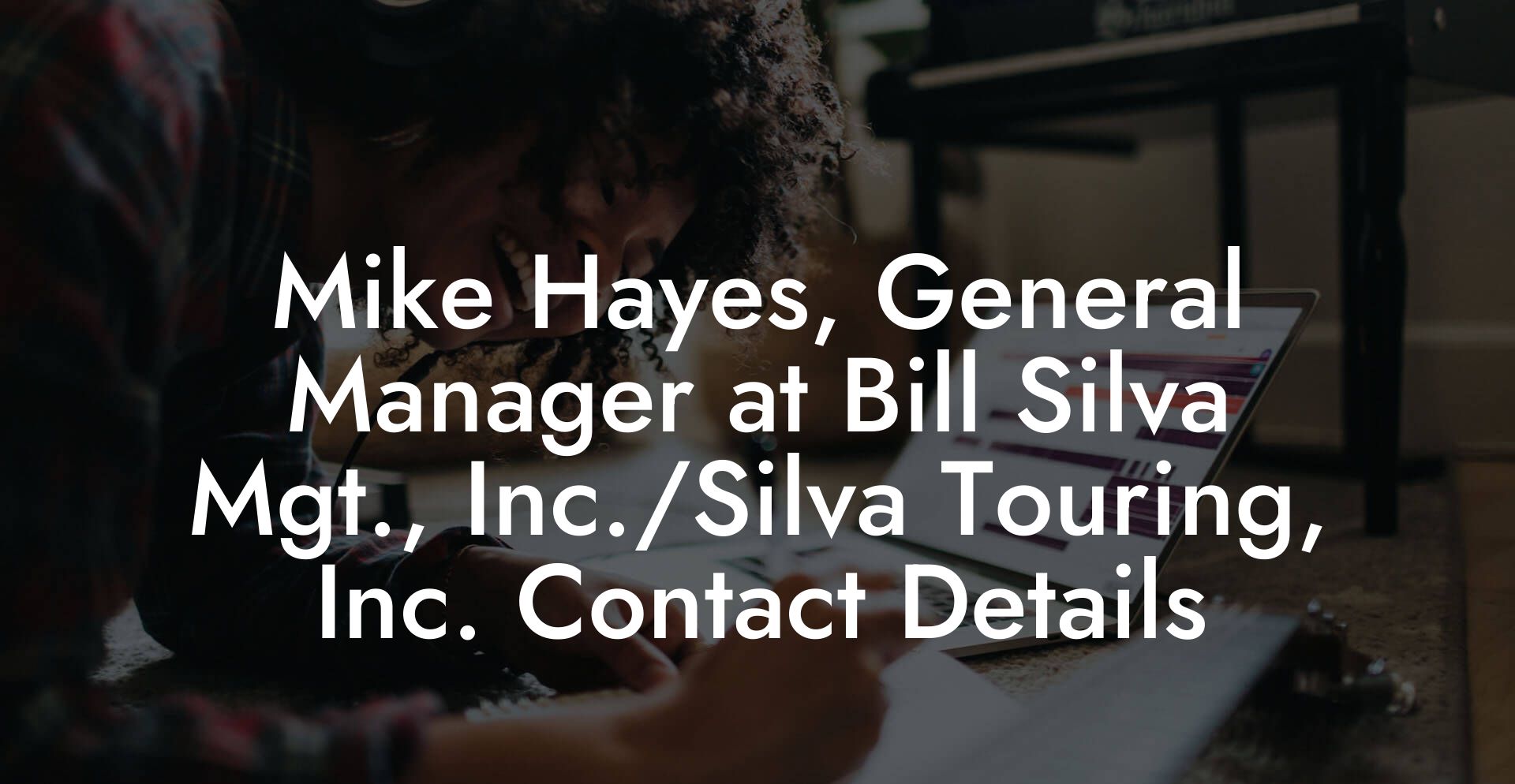 Mike Hayes, General Manager at Bill Silva Mgt., Inc./Silva Touring, Inc. Contact Details