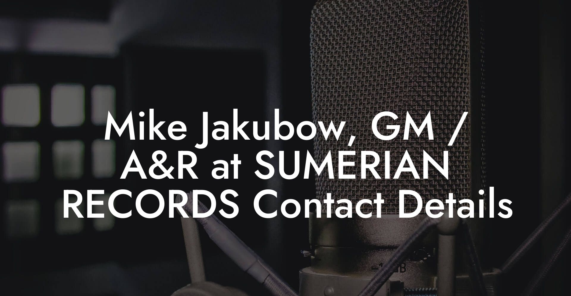 Mike Jakubow, GM / A&R at SUMERIAN RECORDS Contact Details