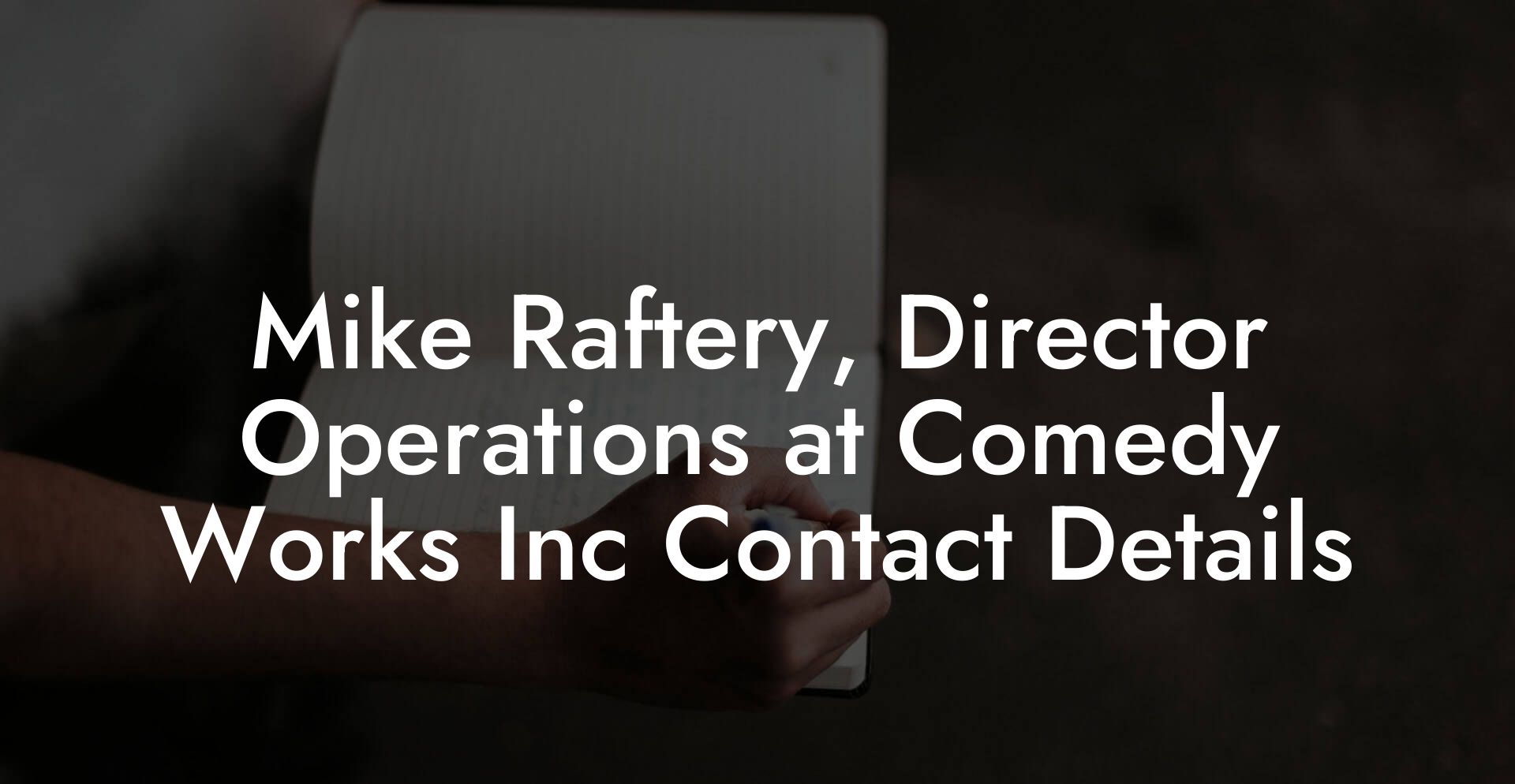 Mike Raftery, Director Operations at Comedy Works Inc Contact Details