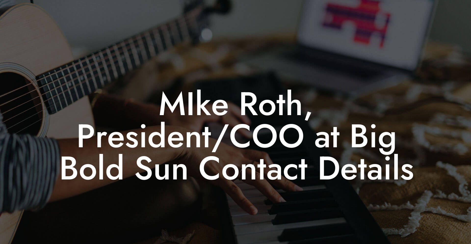 MIke Roth, President/COO at Big Bold Sun Contact Details