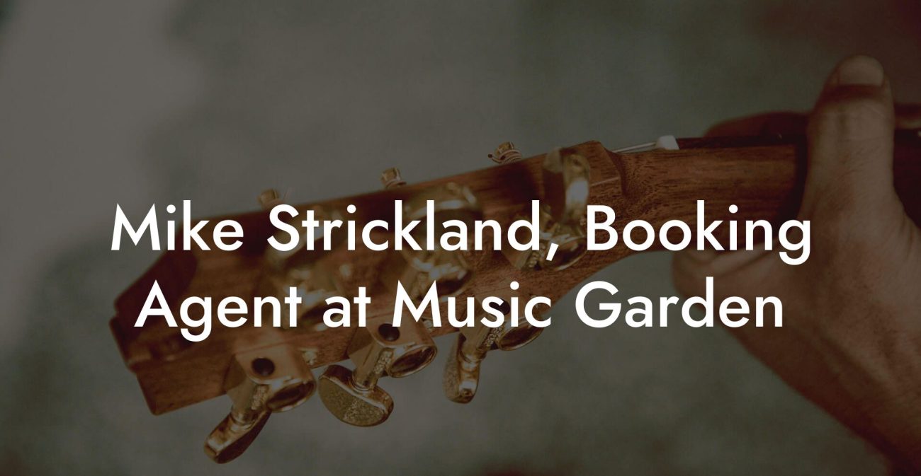 Mike Strickland, Booking Agent at Music Garden