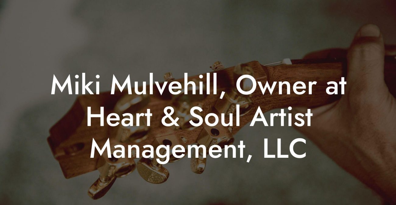 Miki Mulvehill, Owner at Heart & Soul Artist Management, LLC