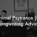 Minimal Psytrance [Ru] Songwriting Advice