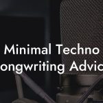 Minimal Techno Songwriting Advice