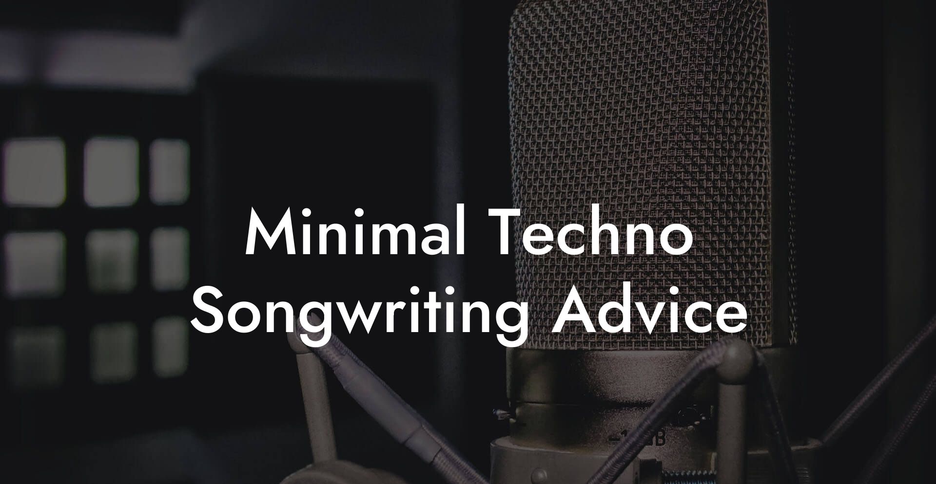 Minimal Techno Songwriting Advice