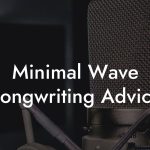 Minimal Wave Songwriting Advice